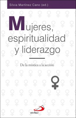 MUJERES, ESPIRITUALIDAD Y LIDERAZGO. DE LA MISTICA A LA ACCION