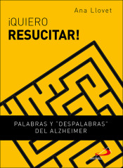 QUIERO RESUCITAR. PALABRAS Y DESPALABRAS DEL ALZHEIMER