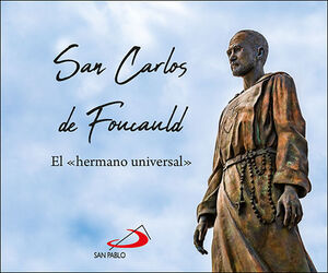SAN CARLOS DE FOUCAULD. EL HERMANO UNIVERSAL