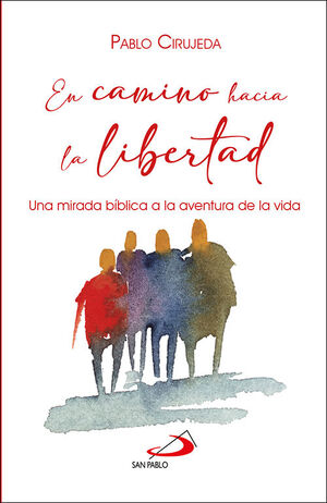 EN CAMINO HACIA LA LIBERTAD. UNA MIRADA BÍBLICA A LA AVENTURA DE LA VIDA1514076737