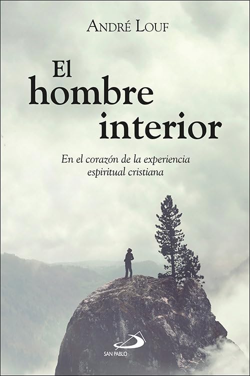 EL HOMBRE INTERIOR. EN EL CORAZON DE LA EXPERIENCIA ESPIRITUAL CRISTIANA