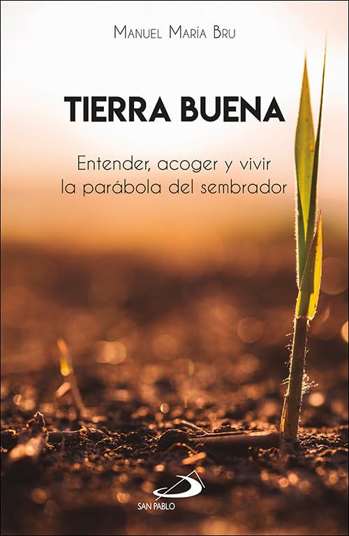 TIERRA BUENA. ENTENDE, ACOGER Y VIVIR LA PARABOLA DEL SEMBRADOR