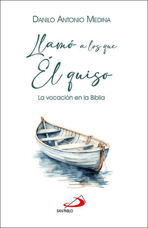 LLAMÓ A LOS QUE ÉL QUISO. LA VOCACIÓN EN LA BIBLIA688190098