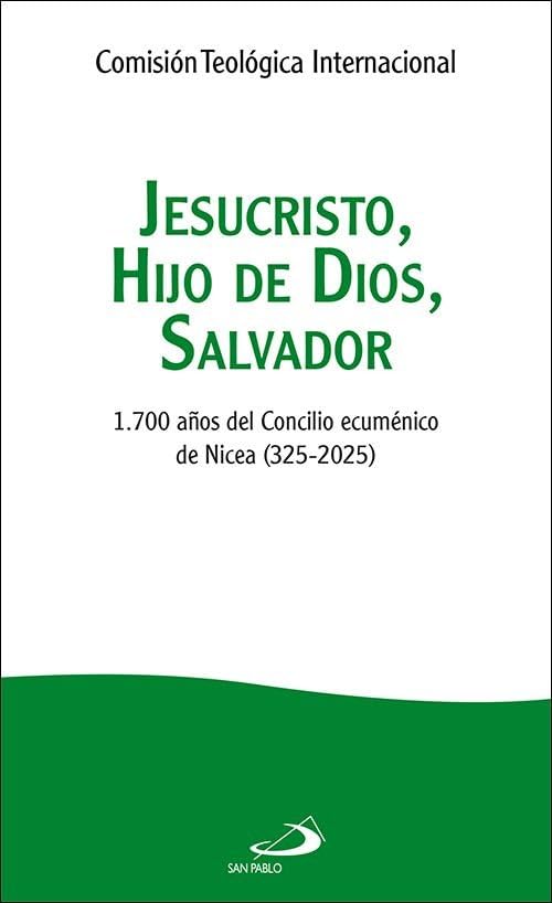 JESUCRISTO, HIJO DE DIOS, SALVADOR. 1700 AÑOS DEL CONCILIO DE NICEA (325-2025)