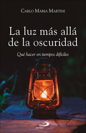 LUZ MÁS ALLÁ DE LA OSCURIDAD. QUÉ HACER EN TIEMPOS DIFÍCILES