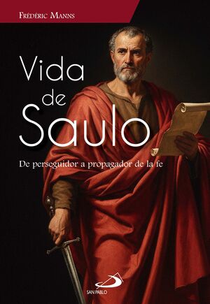 VIDA DE SAULO. DE PERSEGUIDOR A PROPAGADOR DE LA FE