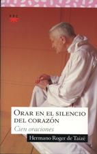 ORAR EN EL SILENCIO DEL CORAZON. CIEN ORACIONES1582849471
