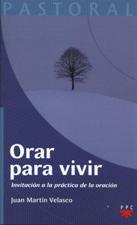 ORAR PARA VIVIR. INVITACION A LA PRACTICA DE LA ORACION