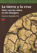 LA TIERRA Y LA CRUZ. VIVIR CON LOS NIÑOS EL AÑO LITURGICO1708882687
