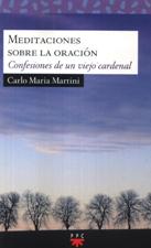 MEDITACIONES SOBRE LA ORACION. CONFESIONES DE UN VIEJO CARDENAL1708882687