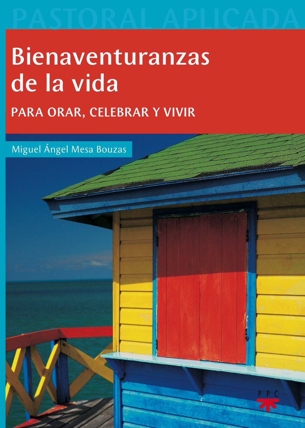 BIENAVENTURANZAS DE LA VIDA. PARA ORAR, CELEBRAR Y VIVIR1170920181