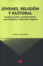 JOVENES, RELIGION Y PASTORAL. MUNDOS JUVENILES, TRANSFORMACIONES SOCIO-CULT1448901286