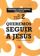 QUEREMOS SEGUIR A JESUS. PROCESO CATECUMENAL PARA ADULTOS