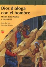 DIOS DIALOGA CON EL HOMBRE. MISION DE LA PALABRA Y CATEQUESIS