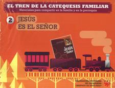 TREN DE LA CATEQUESIS FAMILIAR 2. JESUS ES EL SEÑOR