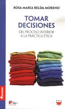 TOMAR DECISIONES. DEL PROCESO INTERIOR A LA PRACTICA ETICA633943255