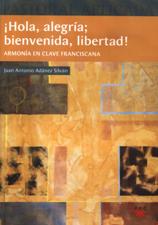 HOLA, ALEGRIA; BIENVENIDA, LIBERTAD!. ARMONIA EN CLAVE FRANCISCANA1718375724