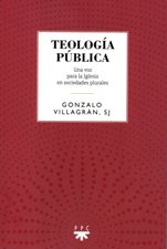 TEOLOGIA PUBLICA. UNA VOZ PARA LA IGLESIA EN SOCIEDADES PLURALES