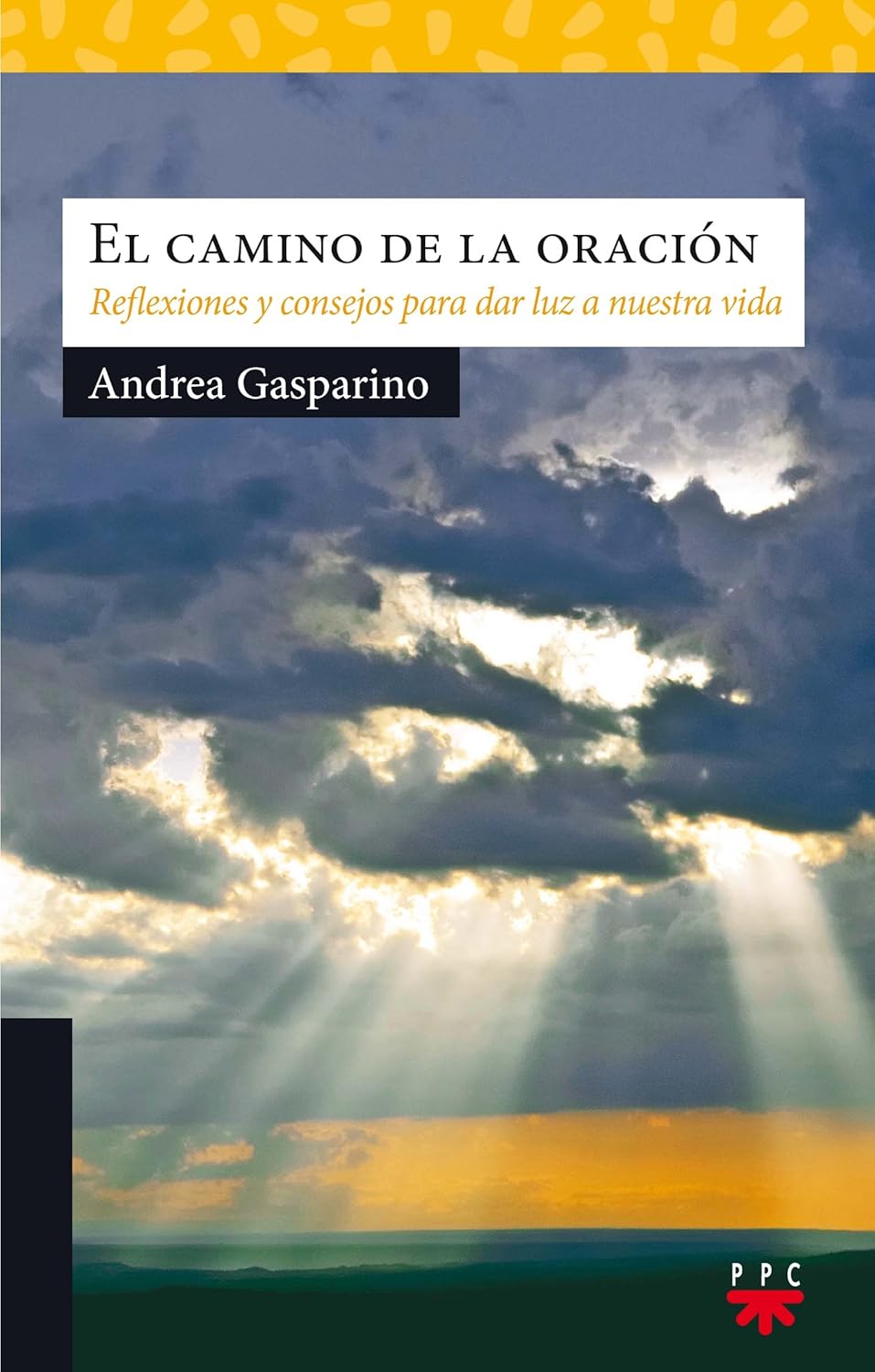 CAMINO DE LA ORACION. REFLEXIONES Y CONSEJOS PARA DAR LUZ A NUESTRA VIDA47325323
