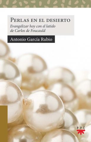 PERLAS EN EL DESIERTO. EVANGELIZAR HOY CON EL LATIDO DE CARLOS DE FOUCAULD1580145350
