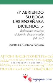 Y ABRIENDO SU BOCA LES ENSEÑABA DICIENDO... (MT. 5-7) REFLEXIONES EN TORNO AL SERMON DE LA MONTAÑA