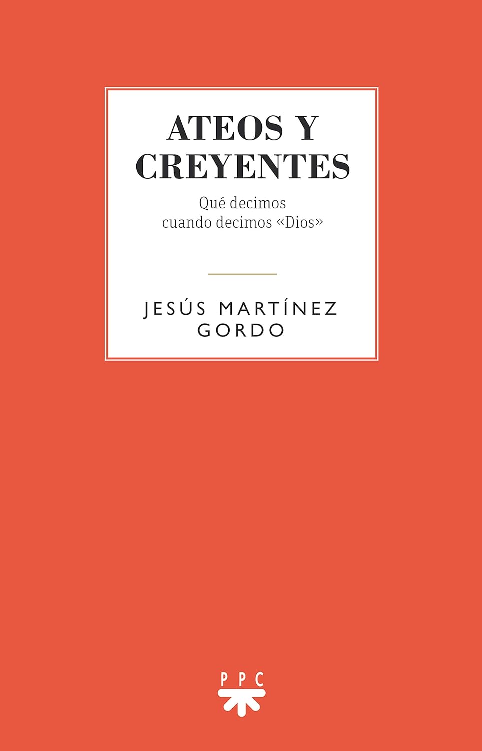 ATEOS Y CREYENTES. QUE DECIMOS CUANDO DECIMOS DIOS1579639854