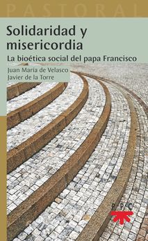 SOLIDARIDAD Y MISERICORDIA. LA BIOETICA SOCIAL DEL PAPA FRANCISCO