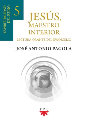 JESUS, MAESTRO INTERIOR 5. ESPIRITUALIDAD DEL REINO (LECTURA ORANTE DEL EVANGELIO)1582849471