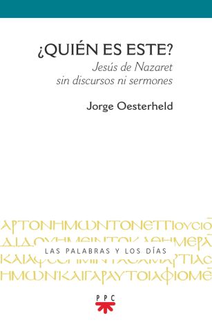 ¿QUIEN ES ESTE? JESUS DE NAZARET SIN DISCURSOS NI SERMONES1347171721