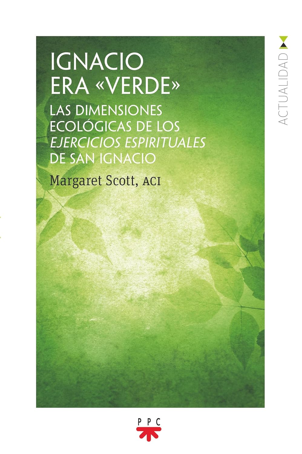 IGNACIO ERA VERDE. LAS DIMENSIONES ECOLÓGICAS DE LOS EJERCICIOS ESPIRITUALES DE SAN IGNACIO