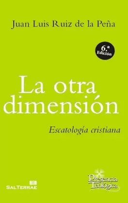 LA OTRA DIMENSIÓN. ESCATOLOGÍA CRISTIANA1708882687