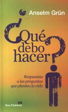 QUÉ DEBO HACER? RESPUESTAS A LAS PREGUNTAS QUE PLANTEA LA VIDA552161879