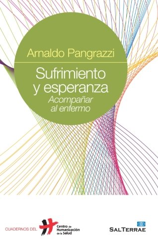 SUFRIMIENTO Y ESPERANZA: ACOMPAÑAR AL ENFERMO