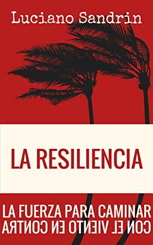 RESILIENCIA. LA FUERZA PARA CAMINAR CON EL VIENTO EN CONTRA552161879