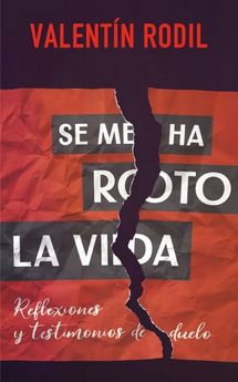 SE ME HA ROTO LA VIDA. REFLEXIONES Y TESTIMONIOS DE DUELO1582849471