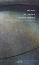 UNA PALABRA HECHA SILENCIO. GUIA PARA LA PRACTICA CRISTIANA DE LA MEDITACIO