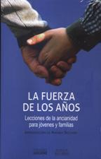FUERZA DE LOS AÑOS. LECCIONES DE LA ANCIANIDAD PARA JOVENES1023059903