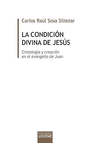 CONDICION DIVINA DE JESUS. CRISTOLOGIA Y CREACION EN EL EVANGELIO DE JUAN1262057202