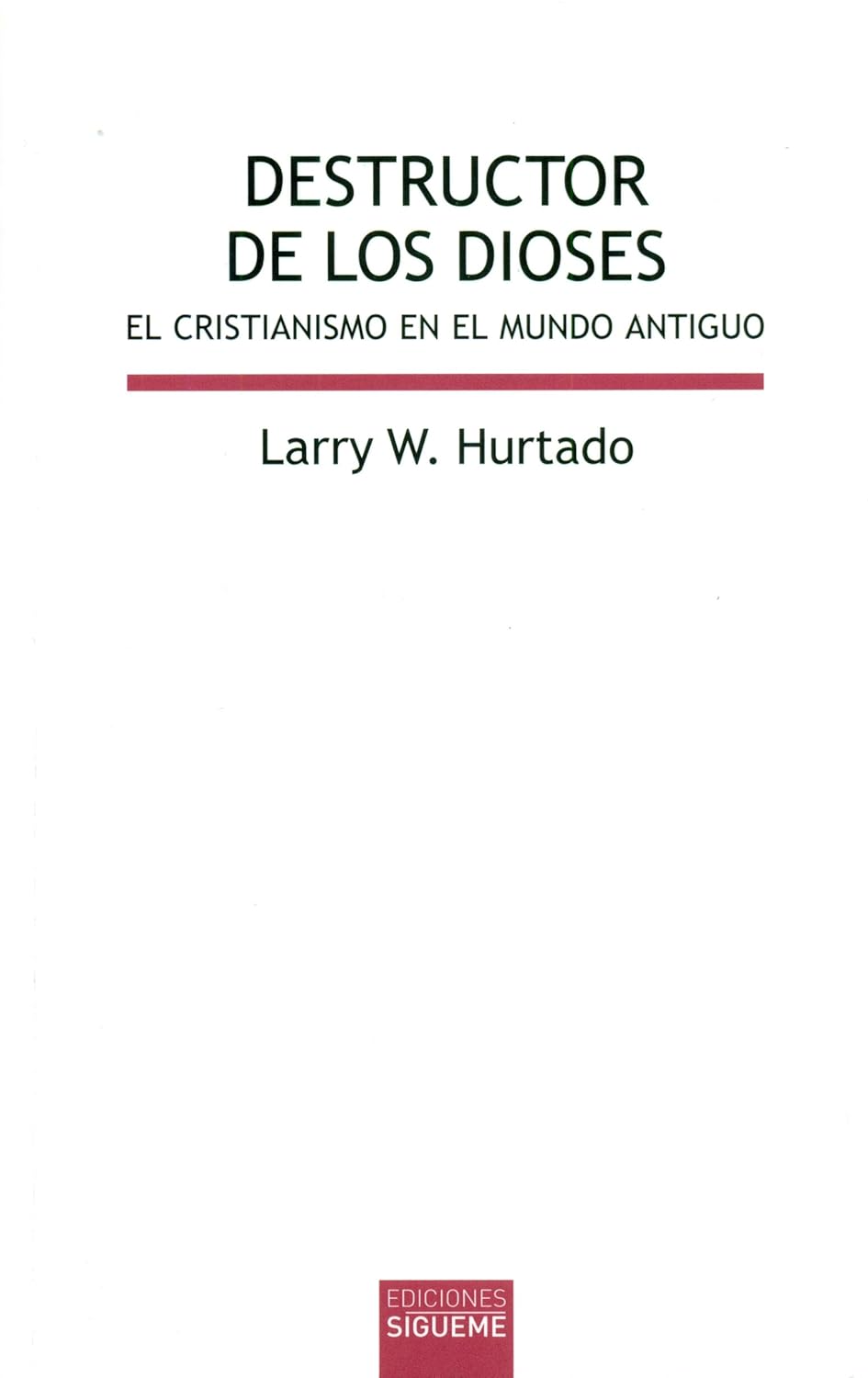DESTRUCTOR DE LOS DIOSES. EL CRISTIANISMO EN EL MUNDO ANTIGUO