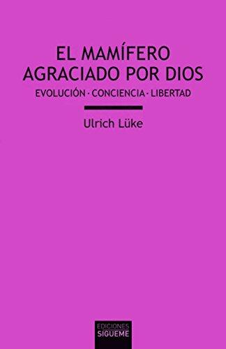 MAMIFERO AGRACIADO POR DIOS. EVOLUCION- CONCIENCIA- LIBERTAD
