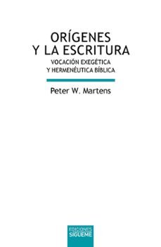 ORIGENES Y LA ESCRITURA. VOCACION EXEGETICA Y HERMENEUTICA BIBLICA