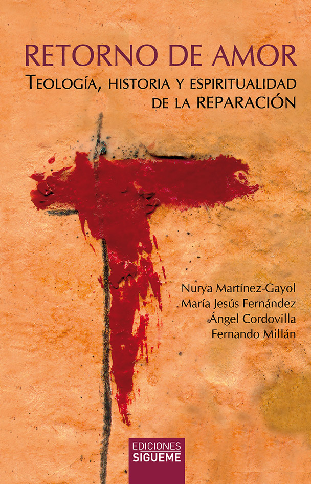 RETORNO DE AMOR. TEOLOGÍA, HISTORIA Y ESPIRITUALIDAD DE LA REPARACIÓN