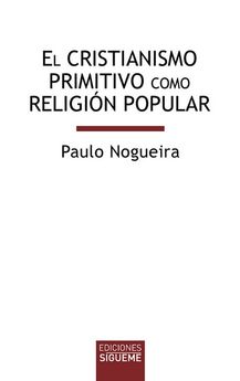 EL CRISTIANISMO PRIMITIVO COMO RELIGION POPULAR133005842