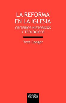 LA REFORMA EN LA IGLESIA. CRITERIOS HISTORICOS Y TEOLOGICOS489479942