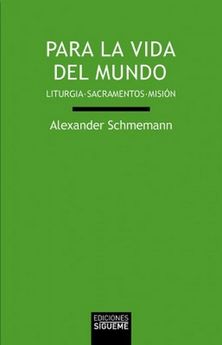 PARA LA VIDA DEL MUNDO. LITURGIA - SACRAMENTOS - MISION
