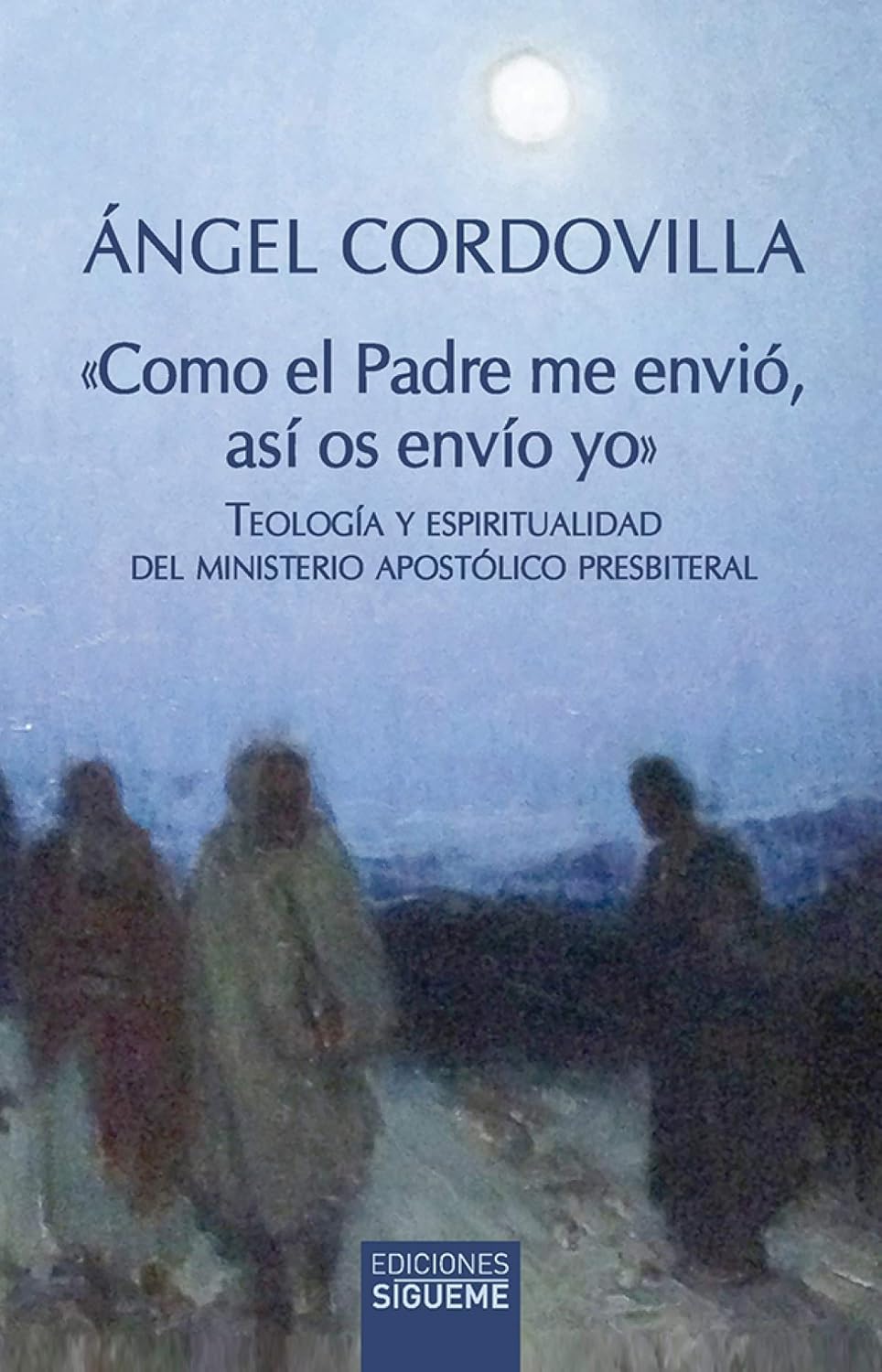 COMO EL PADRE ME ENVIO, ASI OS ENVIO YO. TEOLOGIA Y ESPIRITUALIDAD DEL MINISTERIO APOSTOLICO PRESBITERIAL133005842