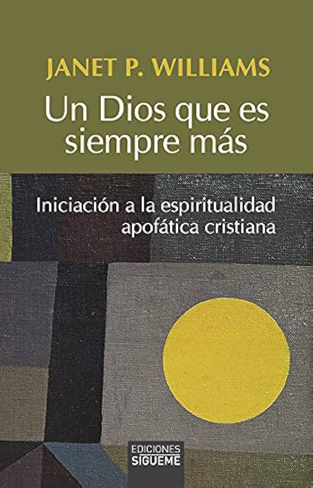 UN DIOS QUE ES SIEMPRE MAS. INICIACION A LA ESPIRITUALIDAD APOFATICA CRISTIANA1582849471