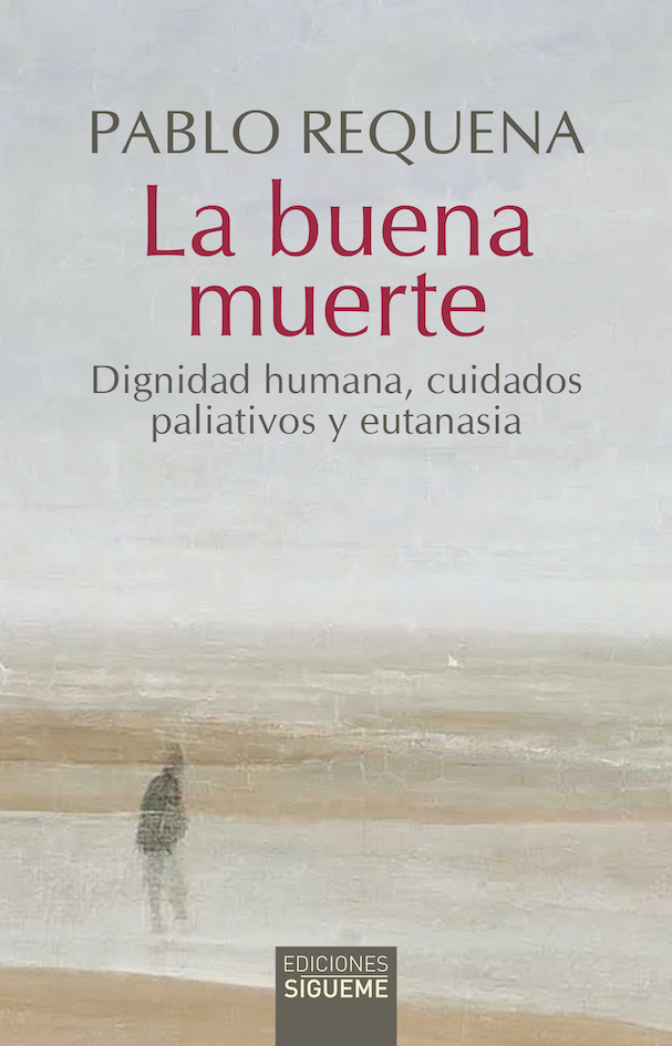 LA BUENA MUERTE. DIGNIDAD HUMANA, CUIDADOS PALIATIVOS Y EUTANASIA