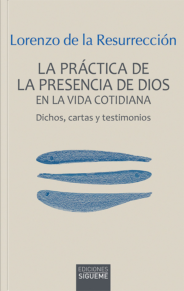 PRÁCTICA DE LA PRESENCIA DE DIOS EN LA VIDA COTIDIANA. DICHOS, CARTAS Y TESTIMONIOS