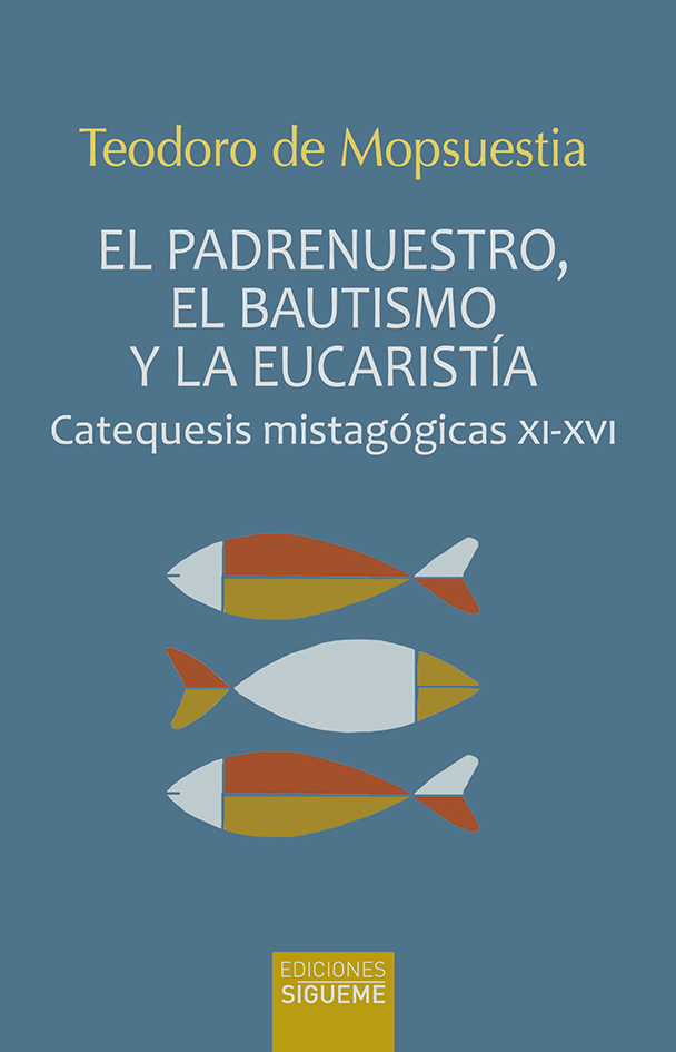 EL PADRENUESTRO, EL BAUTISMO Y LA EUCARISTIA. CATEQUESIS MISTIGOGICAS XI-XVI692830421
